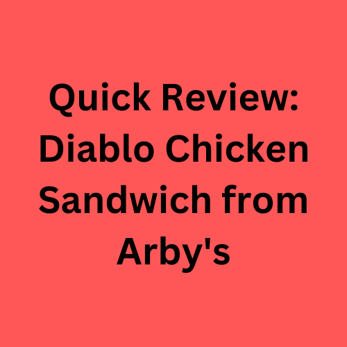 Quick Review: Diablo Chicken Sandwich from Arby's