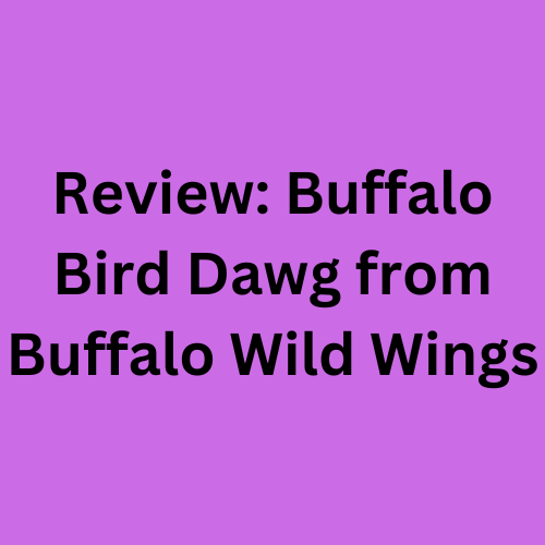 Review: Buffalo Bird Dawg from Buffalo Wild Wings