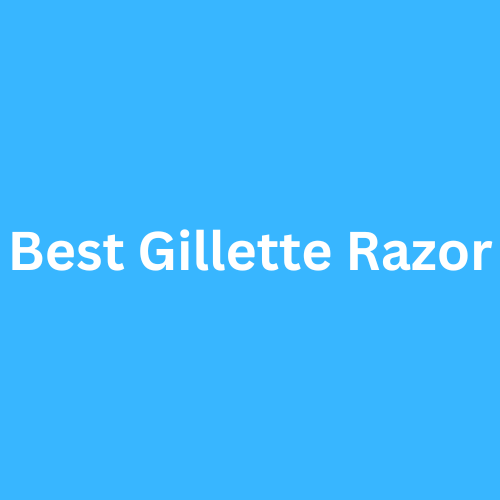 Best Gillette Razor 2023 