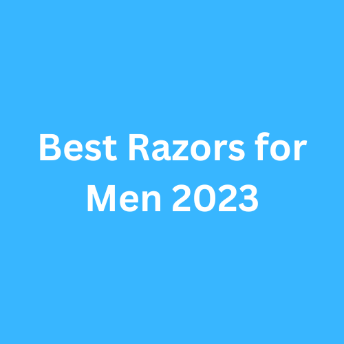 Best Razors for Men 2023