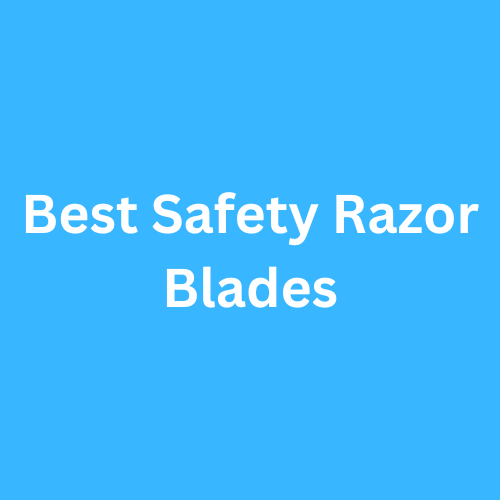 Best Safety Razor Blades 2023